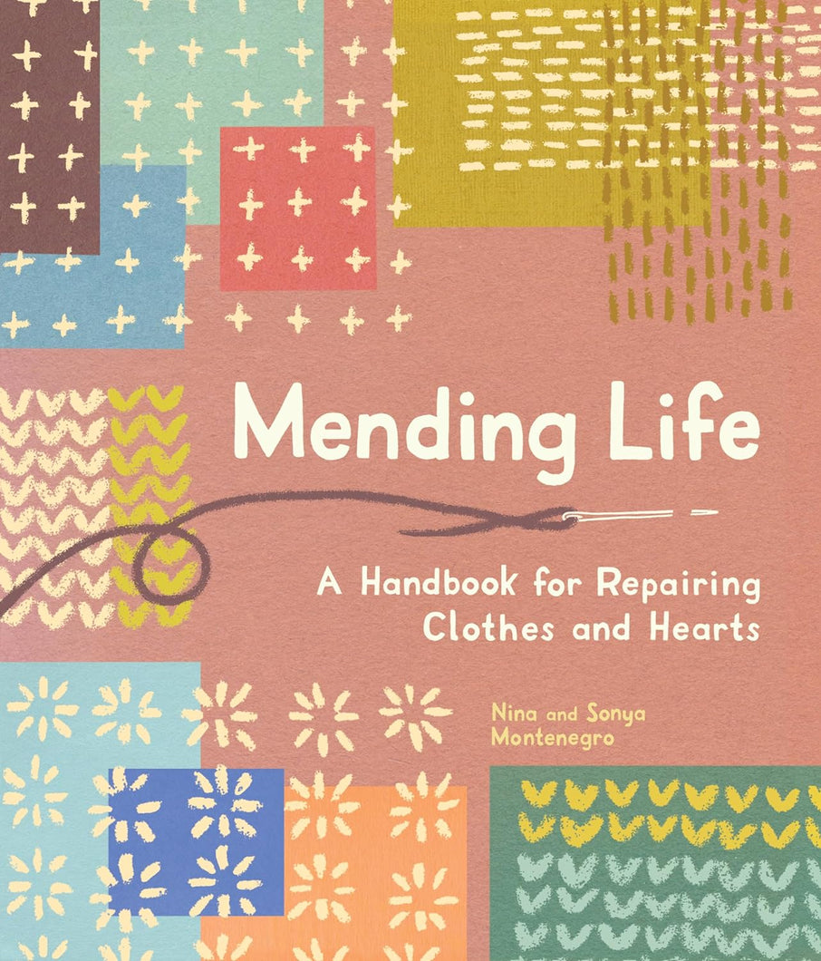 Mending Life ~ A Handbook for Repairing Clothes and Hearts - Nina and Sonya Montenegro